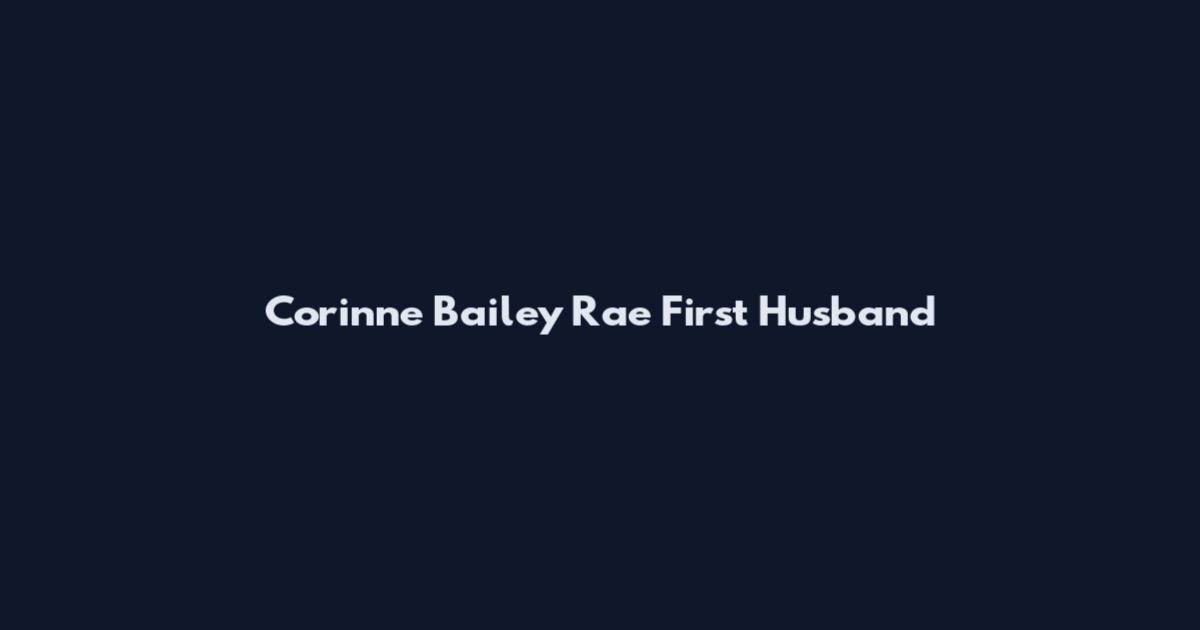 Corinne Bailey Rae First Husband