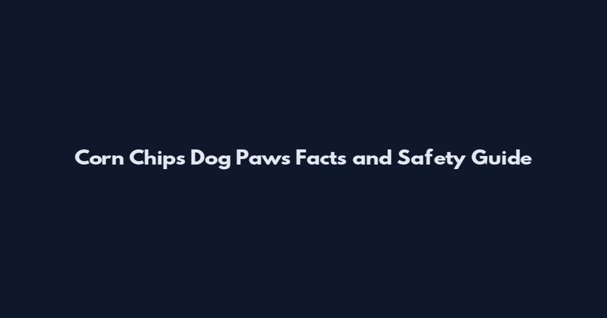 Corn Chips Dog Paws Facts and Safety Guide