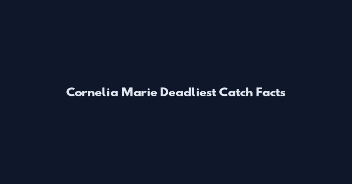Cornelia Marie Deadliest Catch Facts