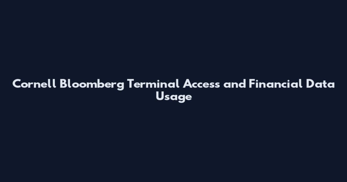 Cornell Bloomberg Terminal Access and Financial Data Usage