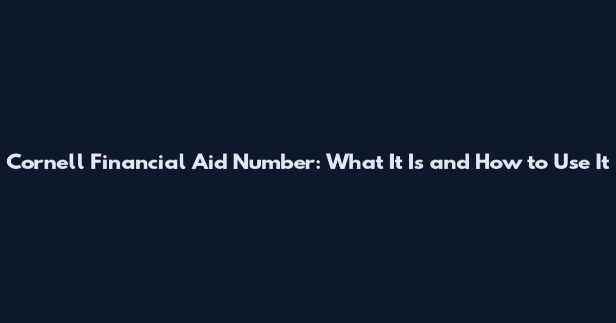 Cornell Financial Aid Number: What It Is and How to Use It