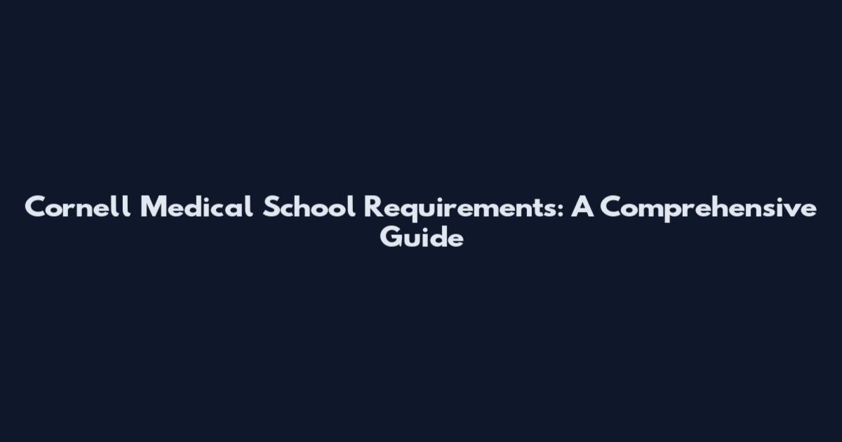 Cornell Medical School Requirements: A Comprehensive Guide