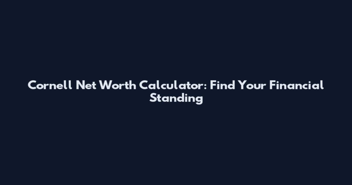 Cornell Net Worth Calculator: Find Your Financial Standing