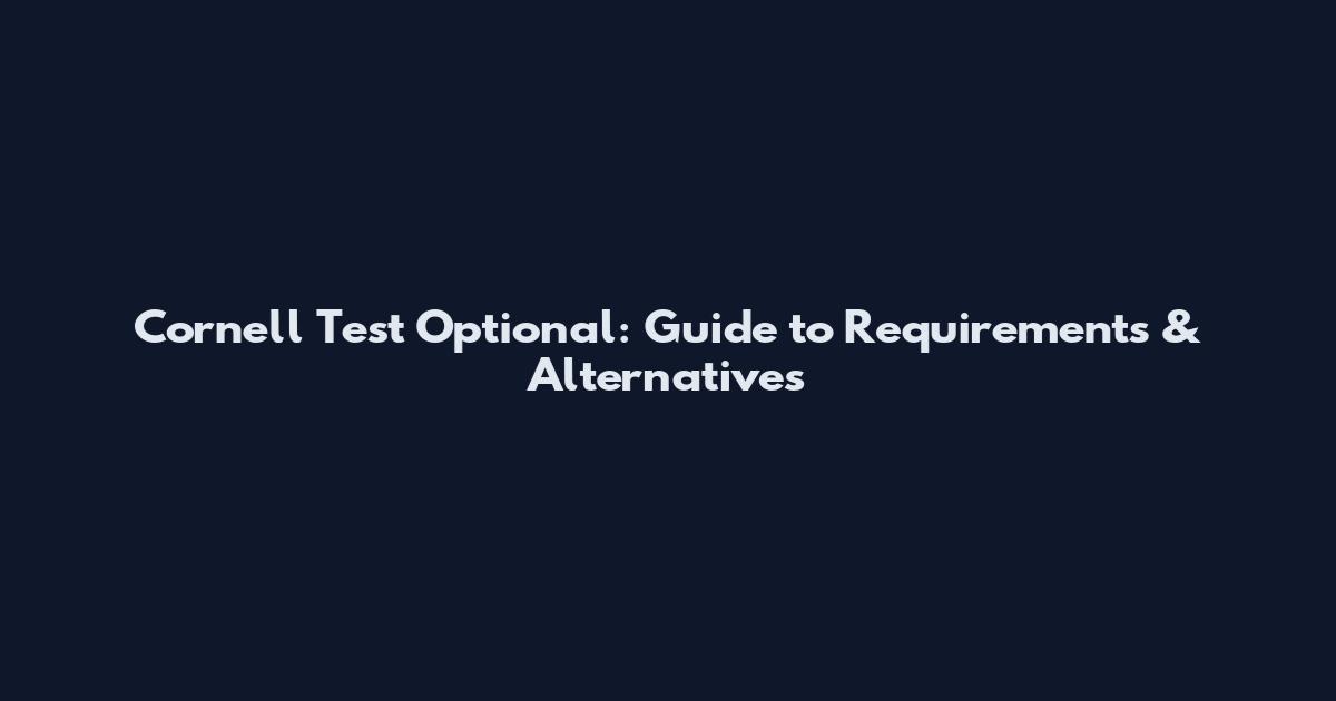Cornell Test Optional: Guide to Requirements & Alternatives