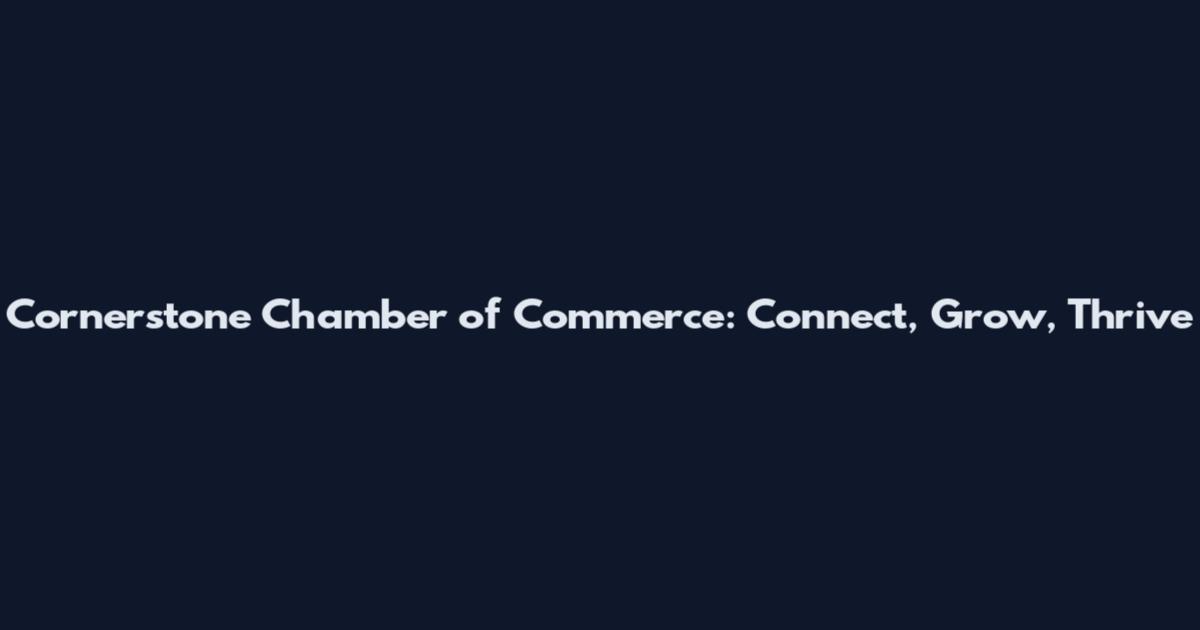 Cornerstone Chamber of Commerce: Connect, Grow, Thrive