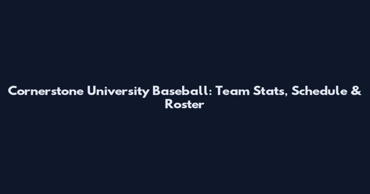 Cornerstone University Baseball: Team Stats, Schedule & Roster