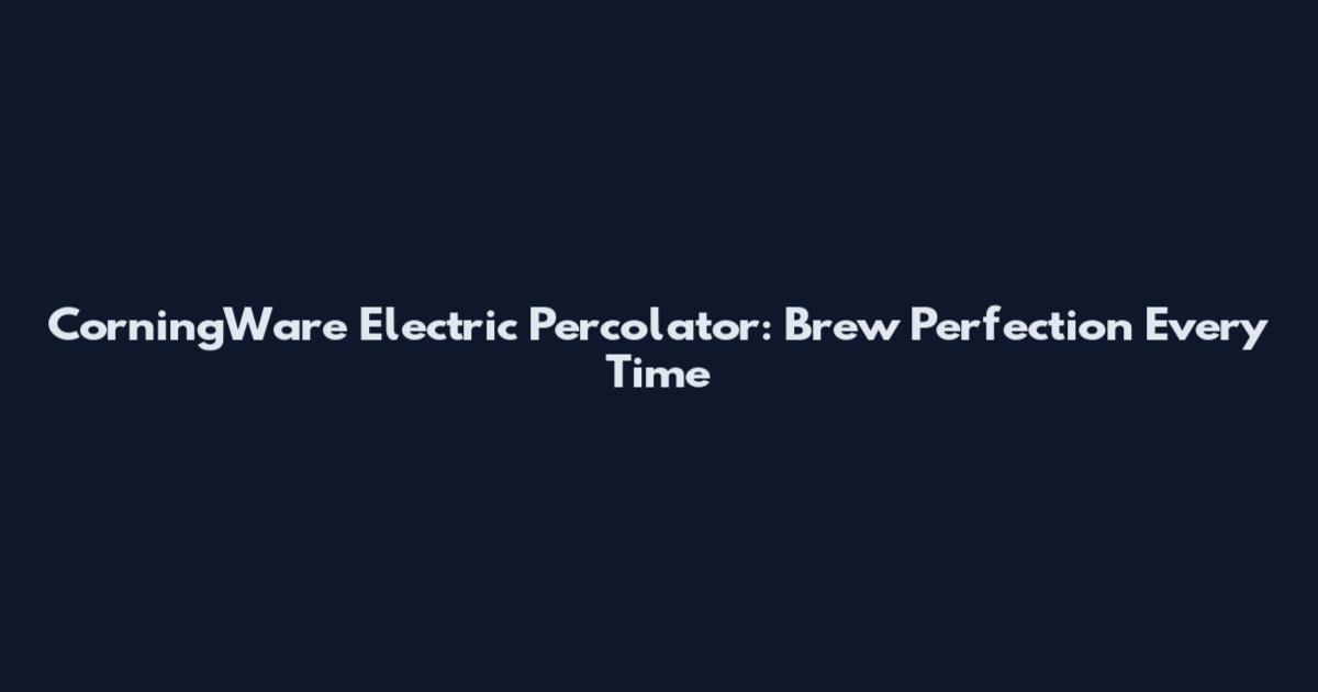 CorningWare Electric Percolator: Brew Perfection Every Time