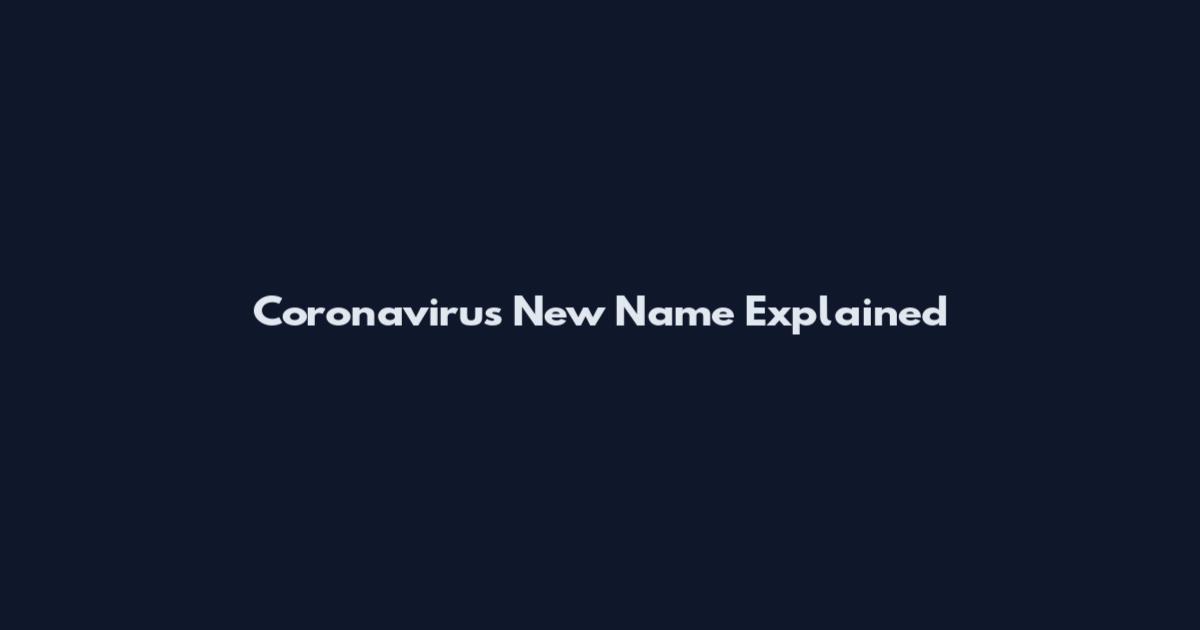 Coronavirus New Name Explained