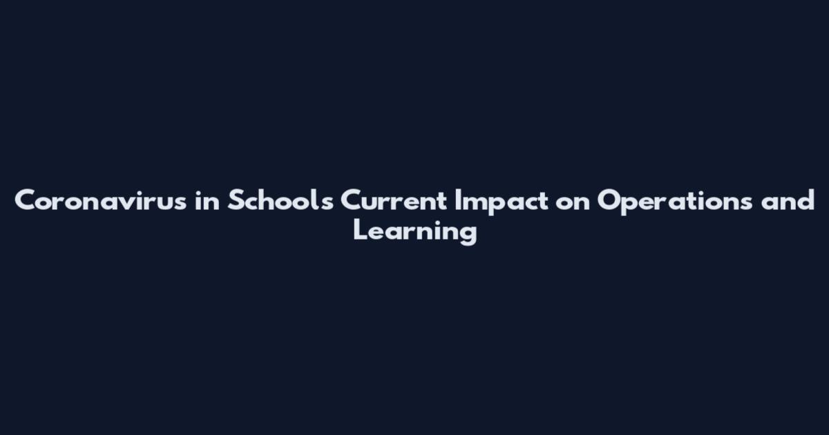 Coronavirus in Schools Current Impact on Operations and Learning