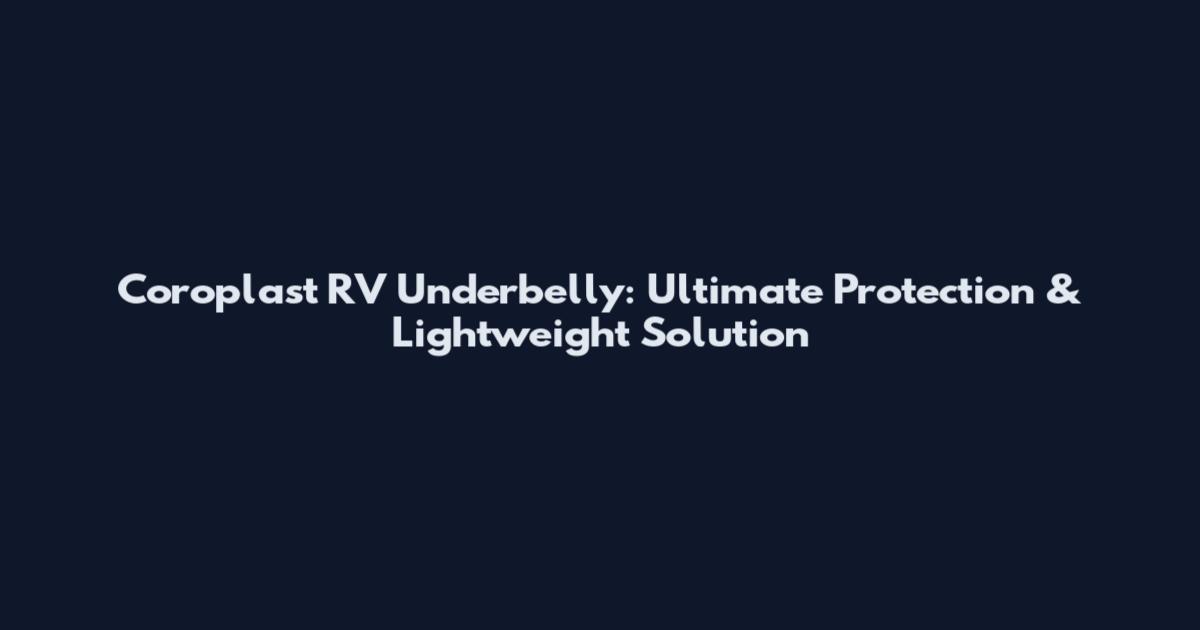 Coroplast RV Underbelly: Ultimate Protection & Lightweight Solution