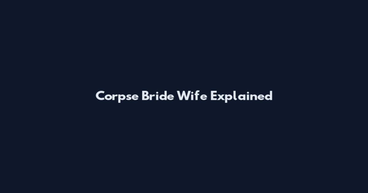 Corpse Bride Wife Explained