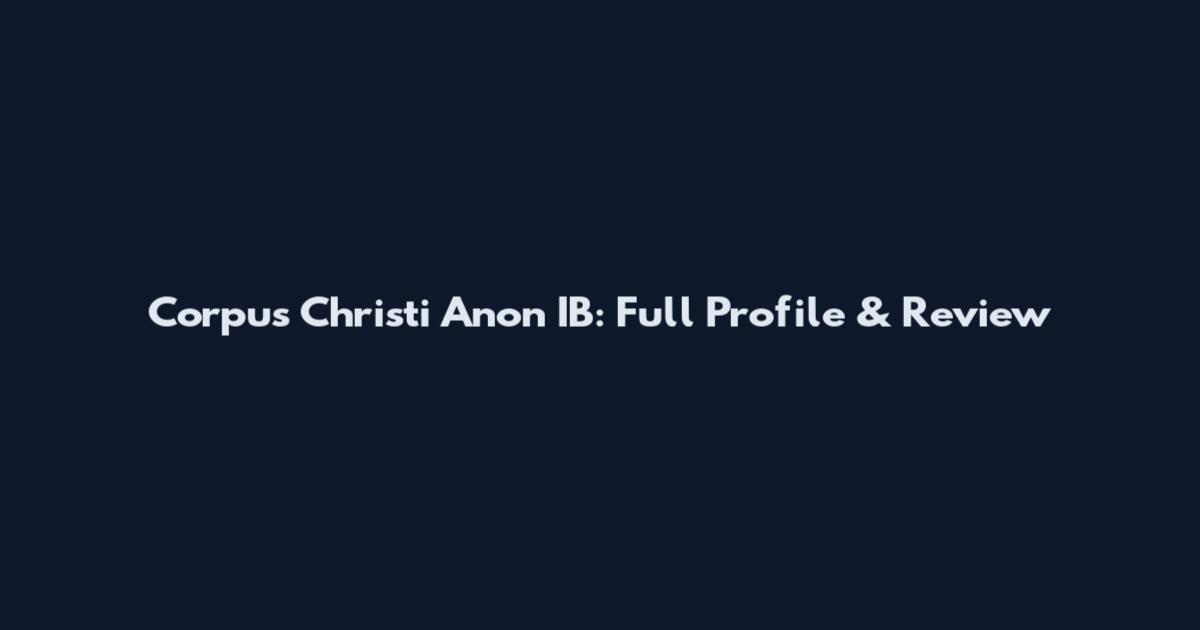 Corpus Christi Anon IB: Full Profile & Review