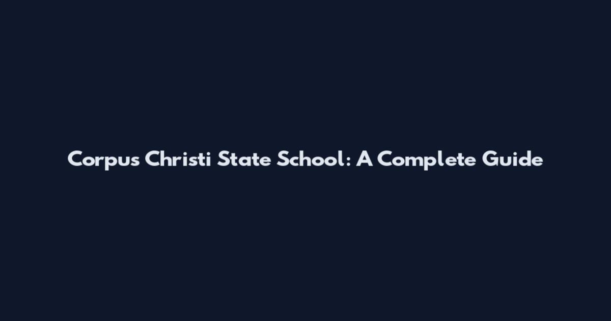 Corpus Christi State School: A Complete Guide