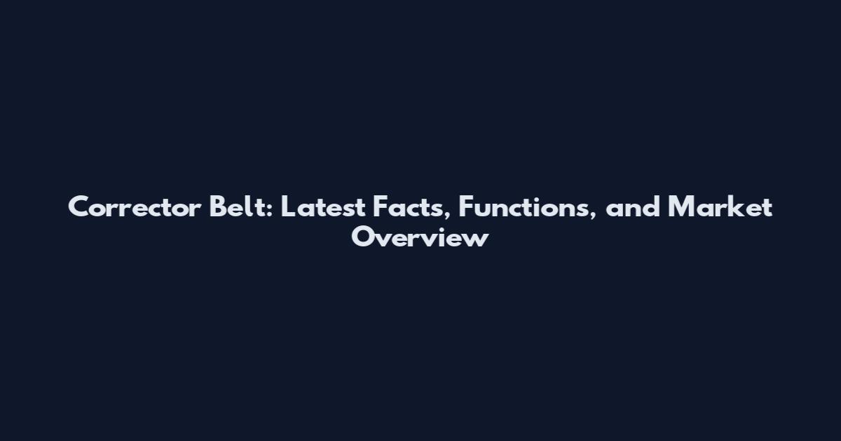 Corrector Belt: Latest Facts, Functions, and Market Overview