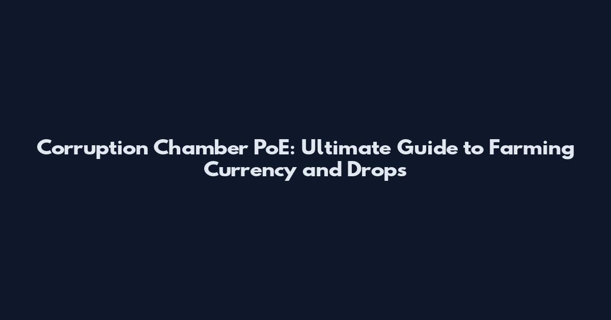 Corruption Chamber PoE: Ultimate Guide to Farming Currency and Drops