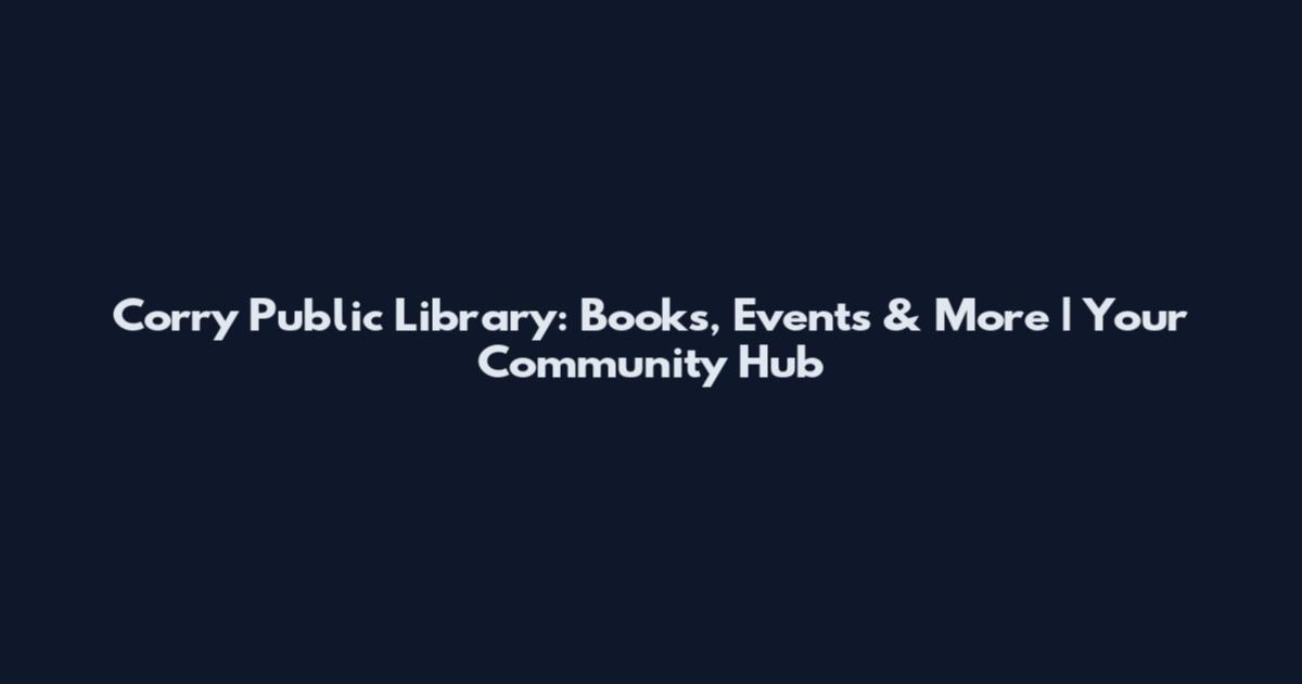 Corry Public Library: Books, Events & More | Your Community Hub
