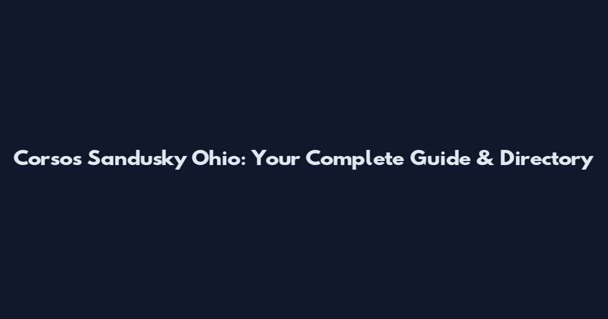 Corsos Sandusky Ohio: Your Complete Guide & Directory