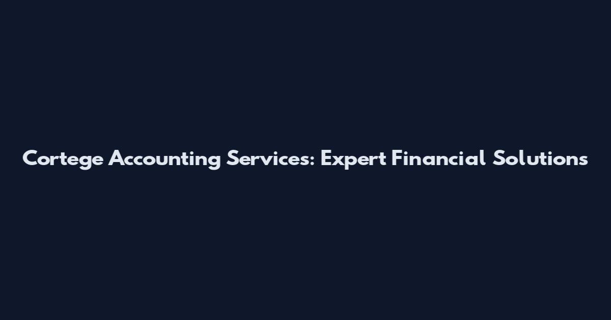 Cortege Accounting Services: Expert Financial Solutions