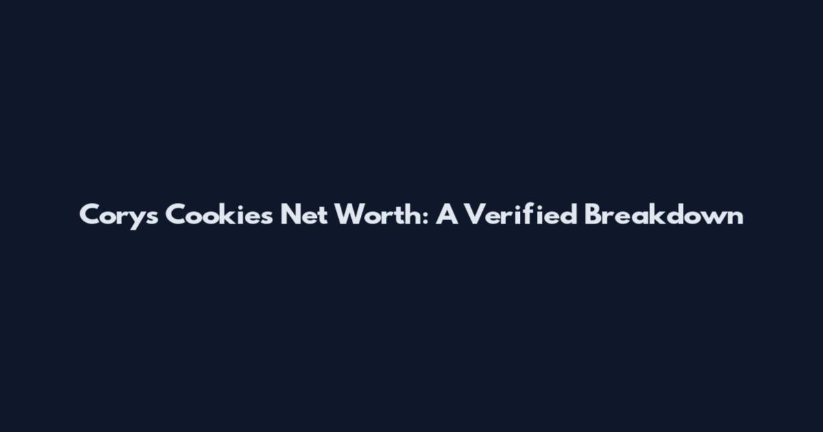 Cory's Cookies Net Worth: A Verified Breakdown