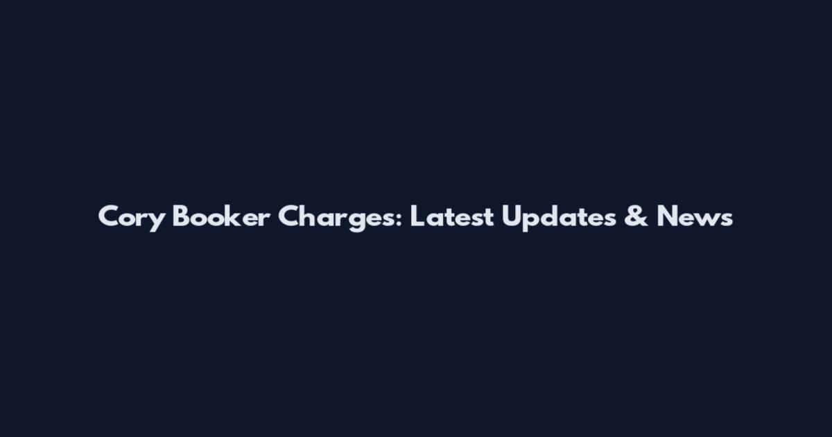 Cory Booker Charges: Latest Updates & News