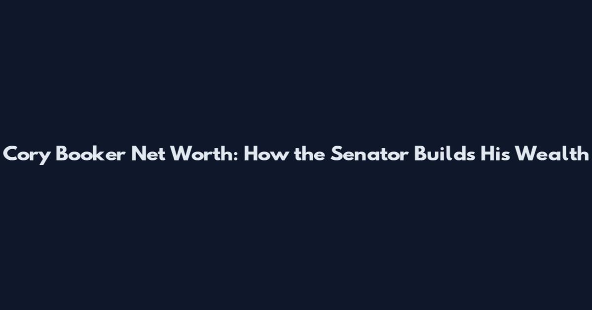 Cory Booker Net Worth: How the Senator Builds His Wealth
