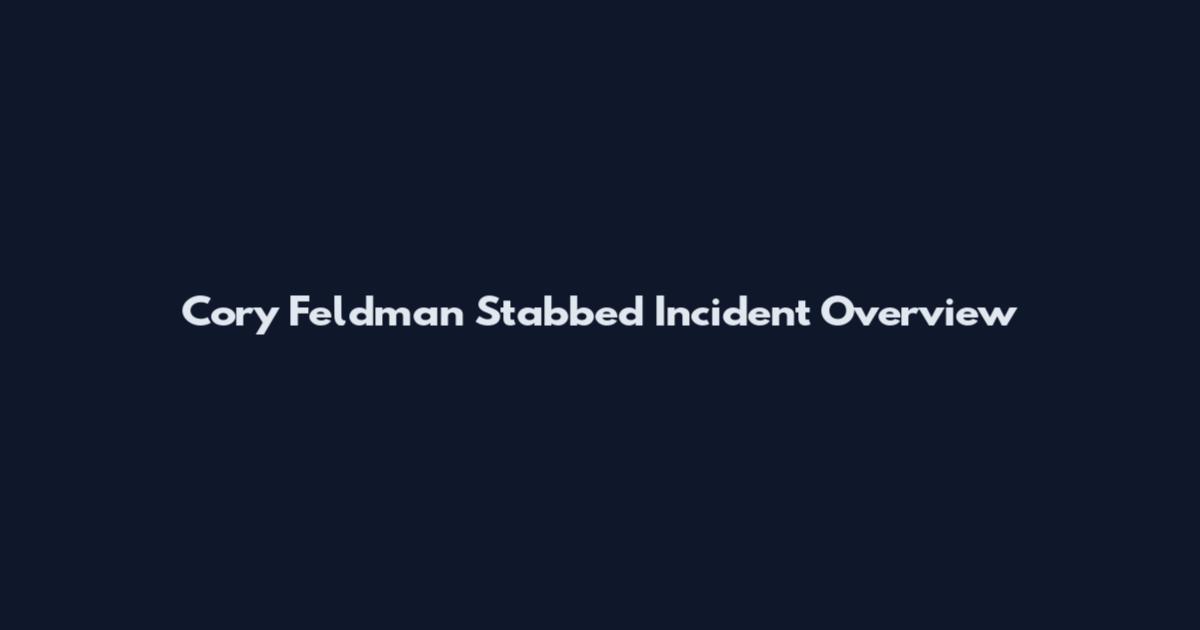 Cory Feldman Stabbed Incident Overview