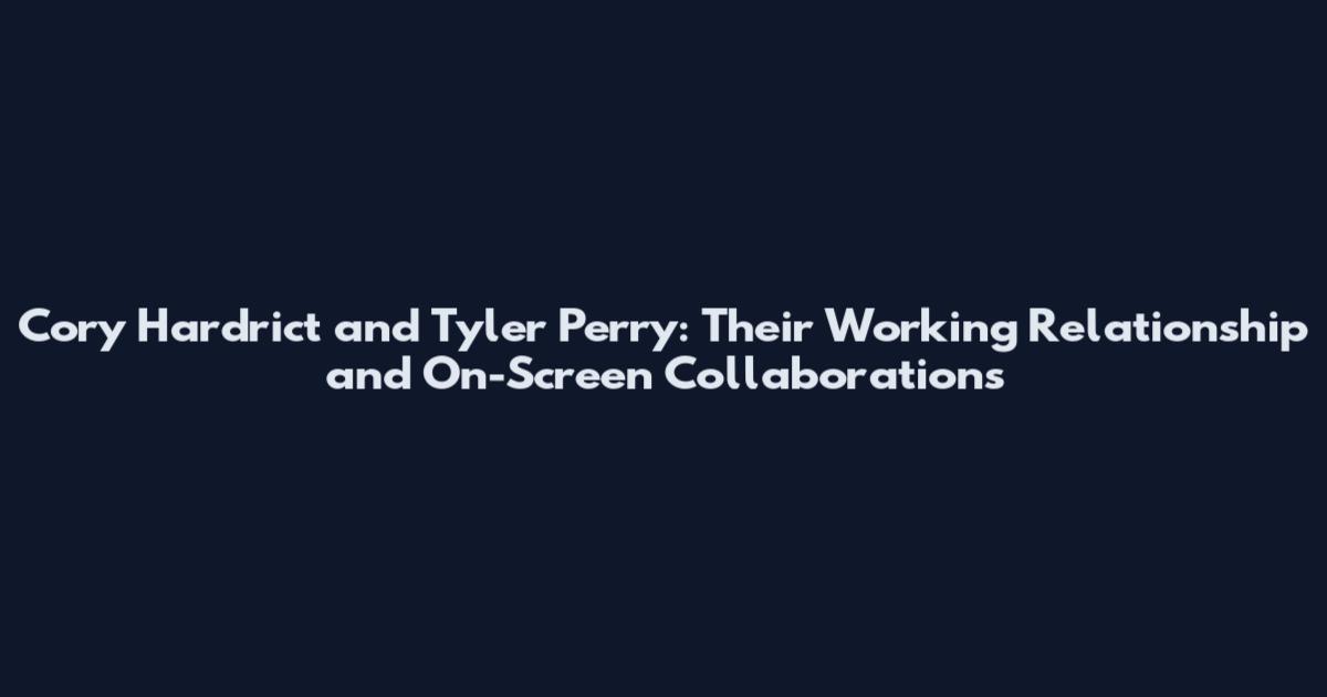 Cory Hardrict and Tyler Perry: Their Working Relationship and On-Screen Collaborations