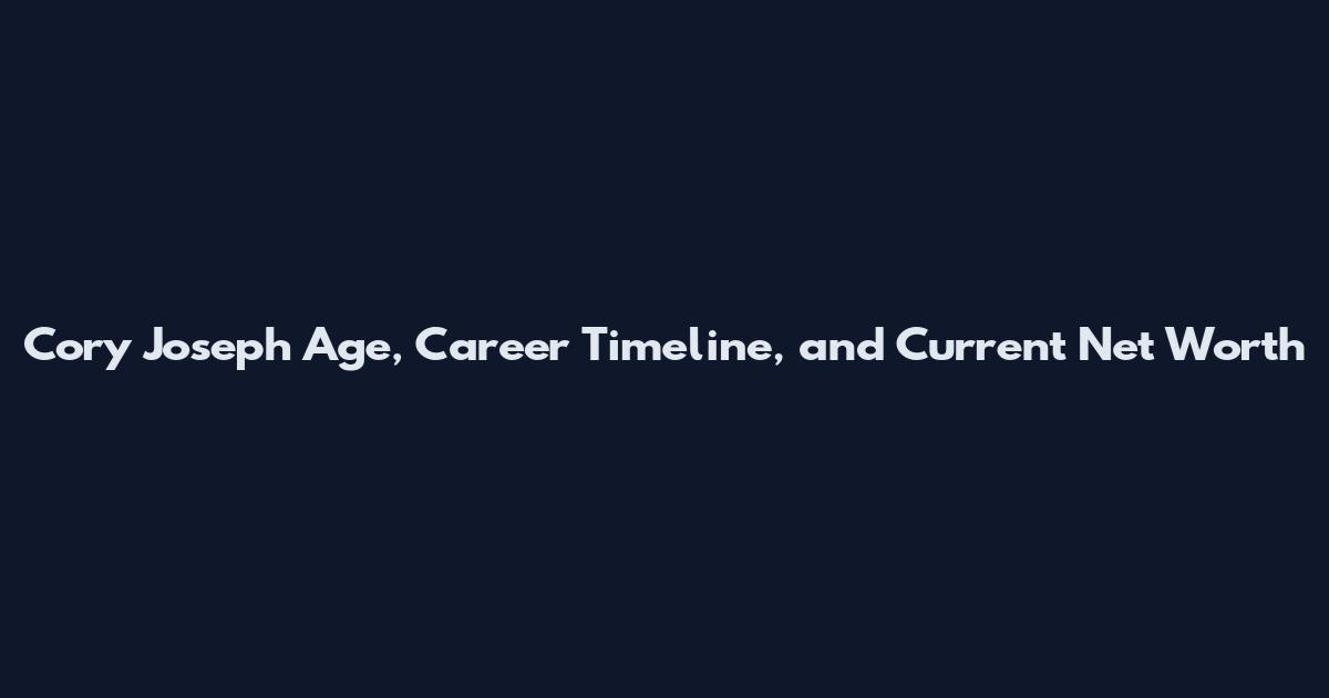 Cory Joseph Age, Career Timeline, and Current Net Worth