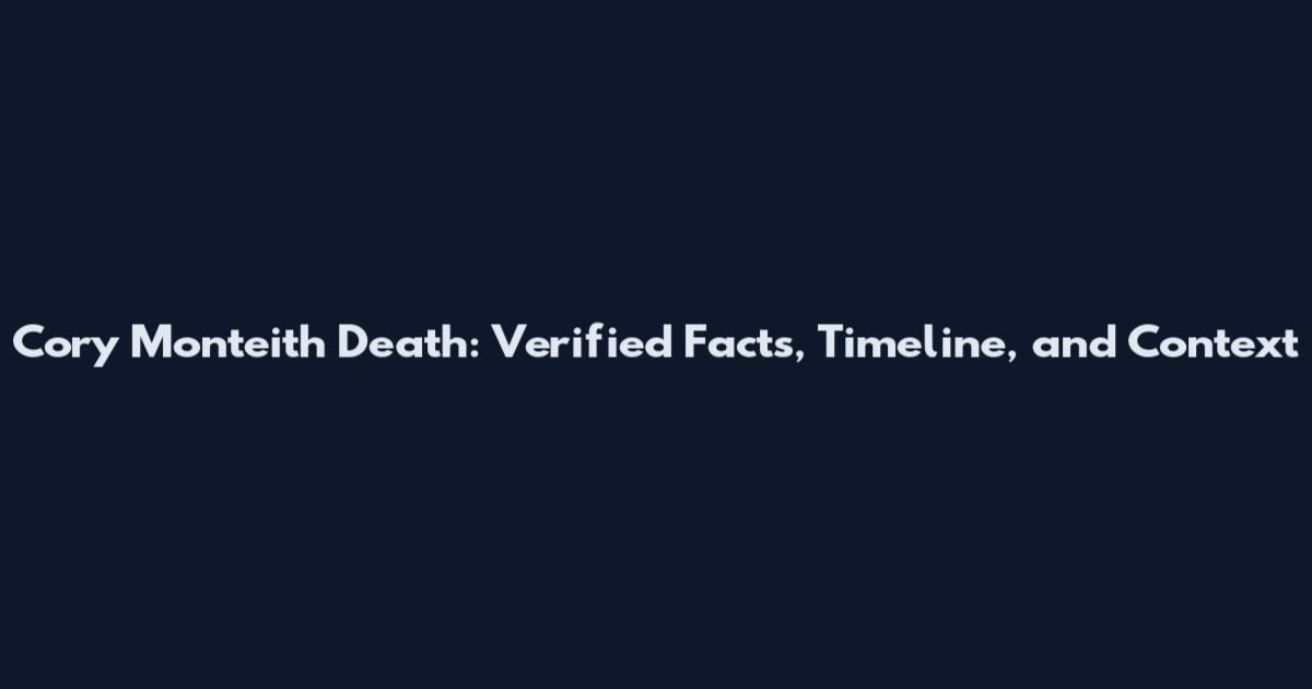 Cory Monteith Death: Verified Facts, Timeline, and Context