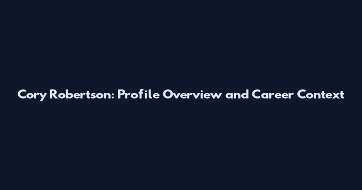 Cory Robertson: Profile Overview and Career Context