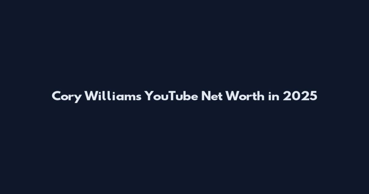 Cory Williams YouTube Net Worth in 2025