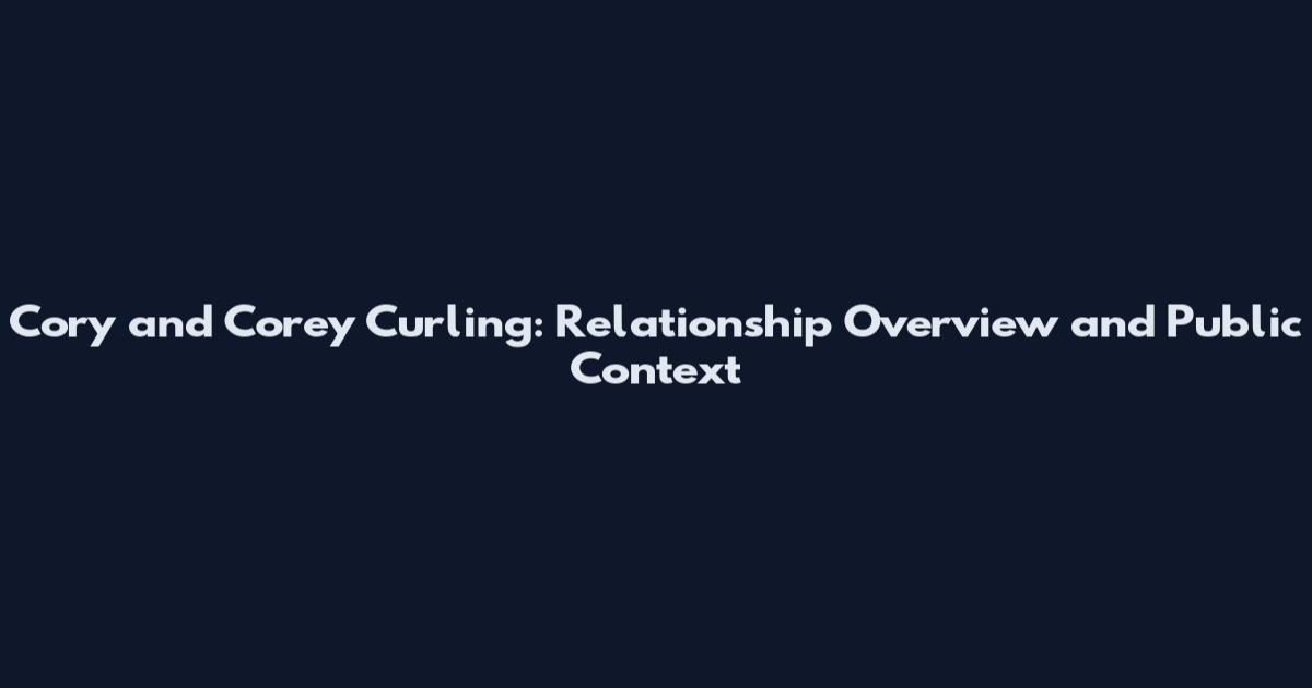 Cory and Corey Curling: Relationship Overview and Public Context