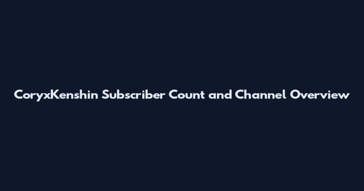 CoryxKenshin Subscriber Count and Channel Overview