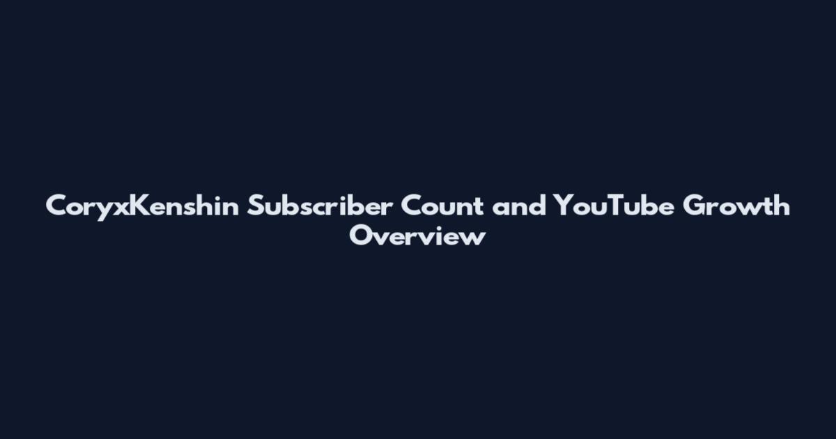 CoryxKenshin Subscriber Count and YouTube Growth Overview