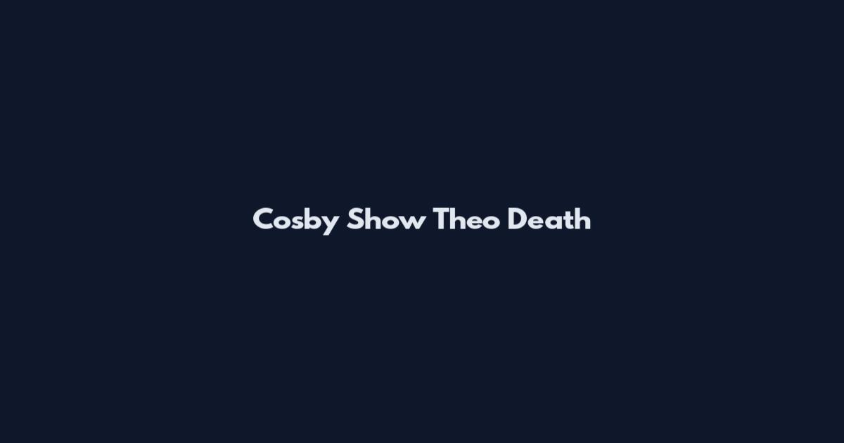 Cosby Show Theo Death