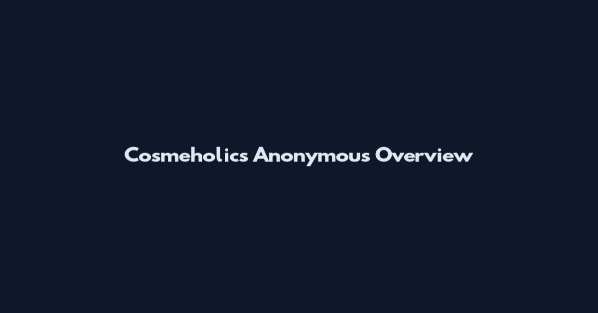 Cosmeholics Anonymous Overview