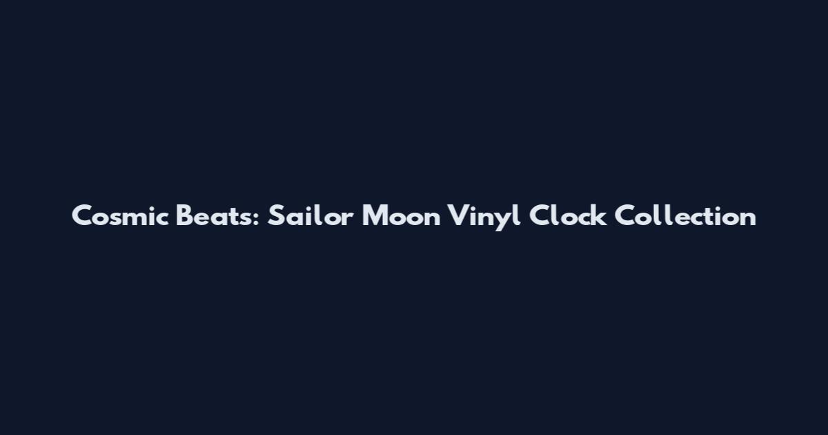 Cosmic Beats: Sailor Moon Vinyl Clock Collection