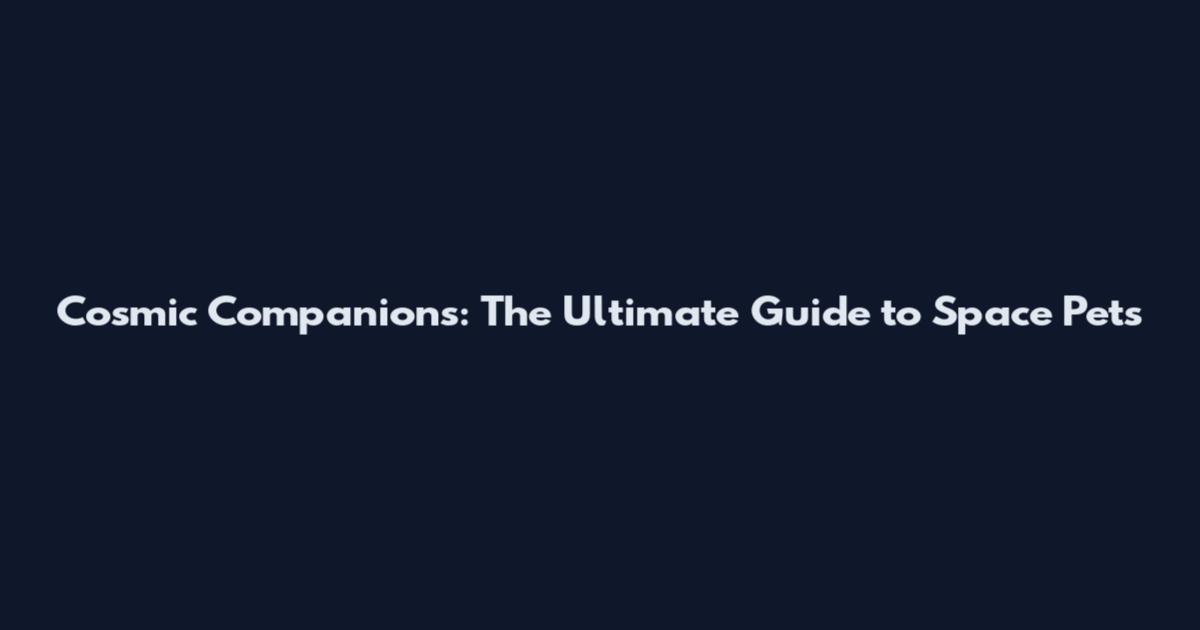 Cosmic Companions: The Ultimate Guide to Space Pets