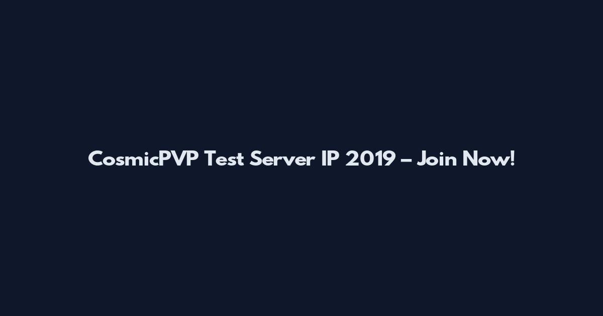 CosmicPVP Test Server IP 2019 – Join Now!
