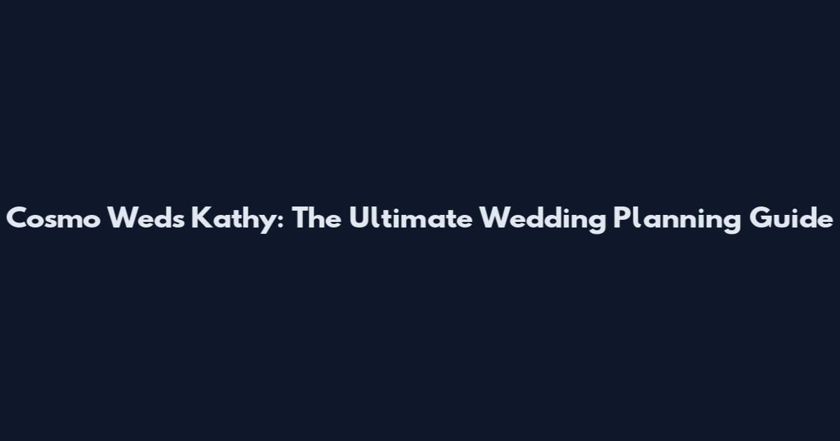 Cosmo Weds Kathy: The Ultimate Wedding Planning Guide