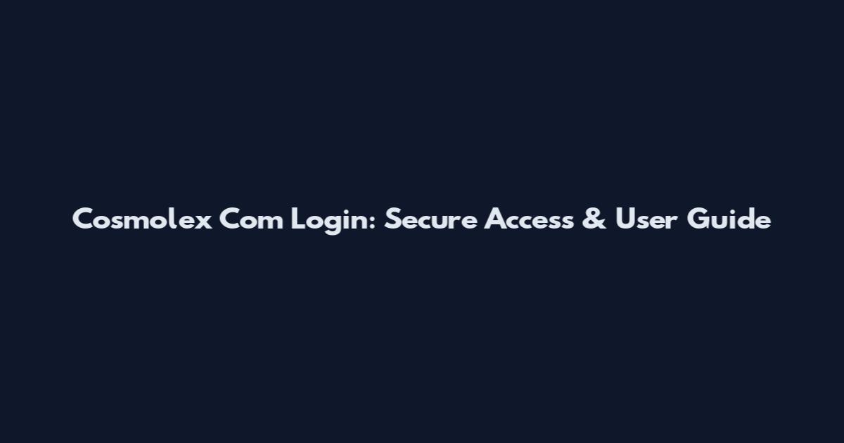 Cosmolex Com Login: Secure Access & User Guide
