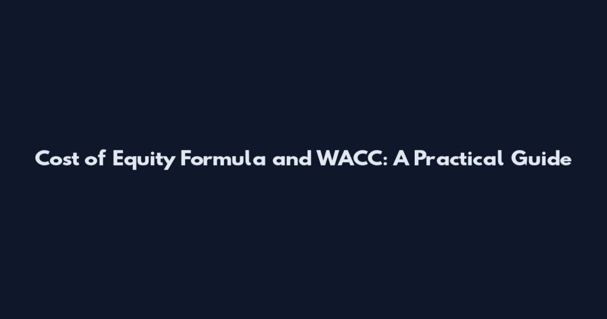 Cost of Equity Formula and WACC: A Practical Guide