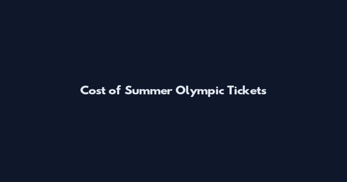 Cost of Summer Olympic Tickets