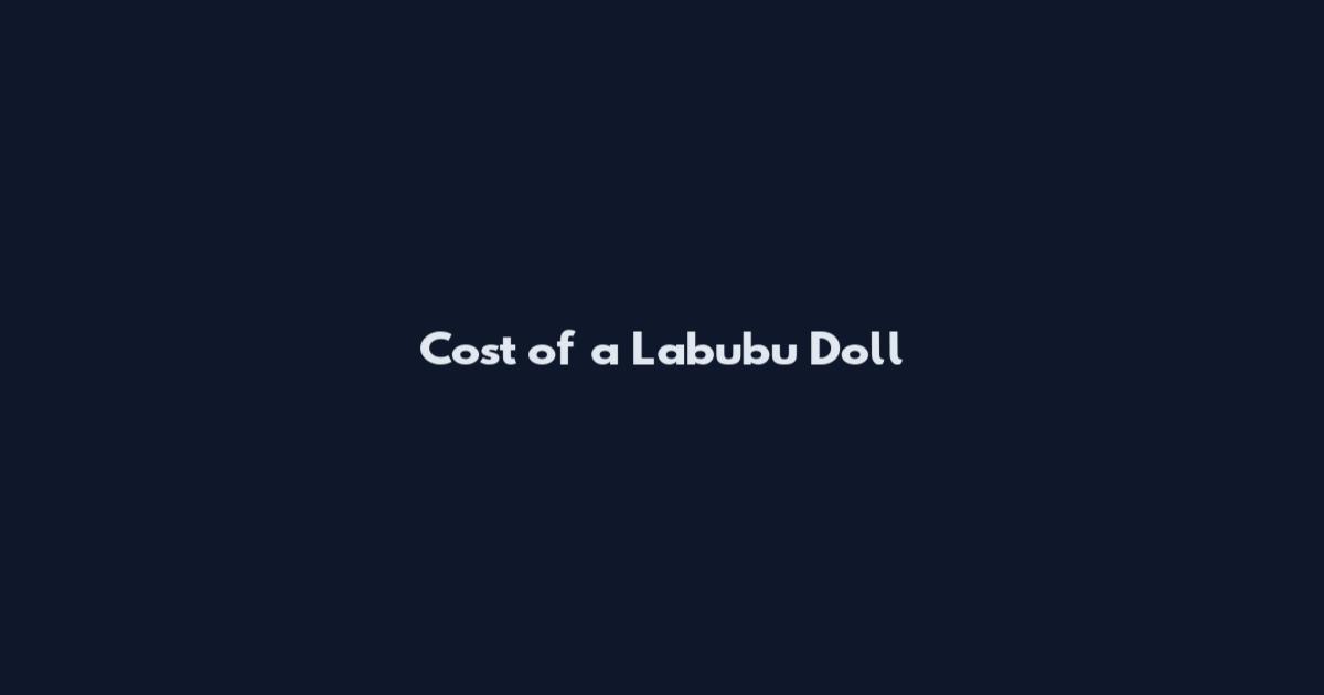 Cost of a Labubu Doll