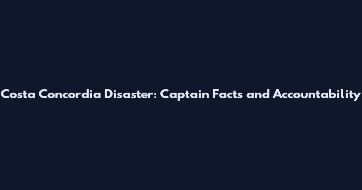 Costa Concordia Disaster: Captain Facts and Accountability