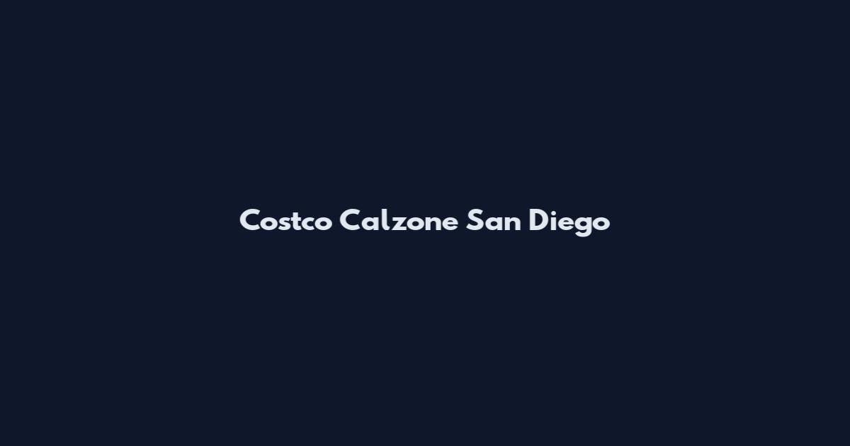 Costco Calzone San Diego