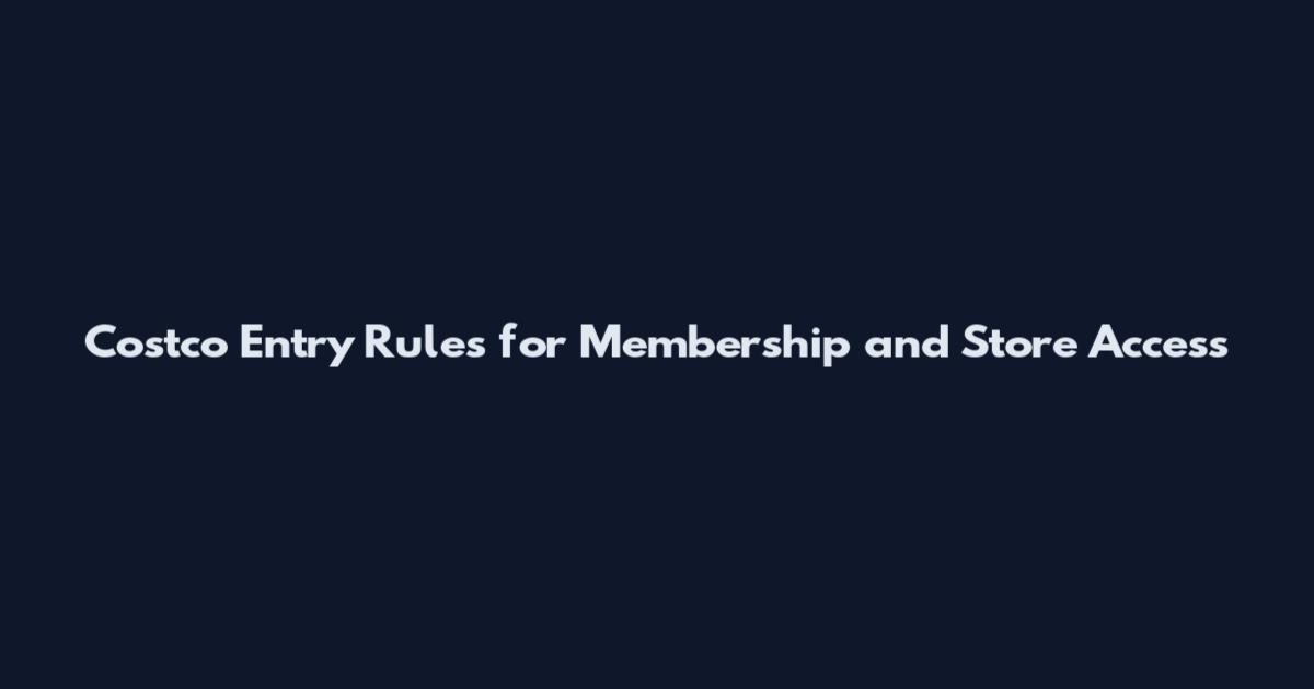 Costco Entry Rules for Membership and Store Access