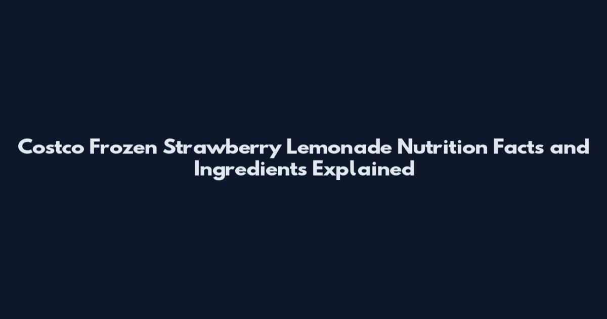 Costco Frozen Strawberry Lemonade Nutrition Facts and Ingredients Explained