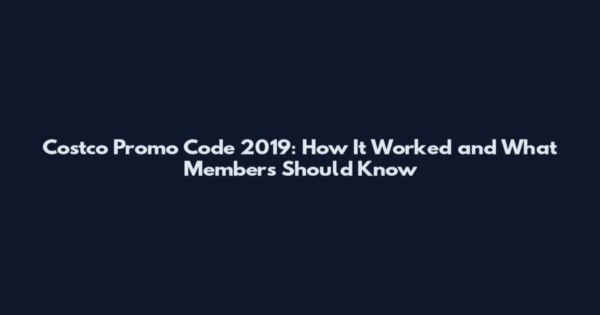 Costco Promo Code 2019: How It Worked and What Members Should Know