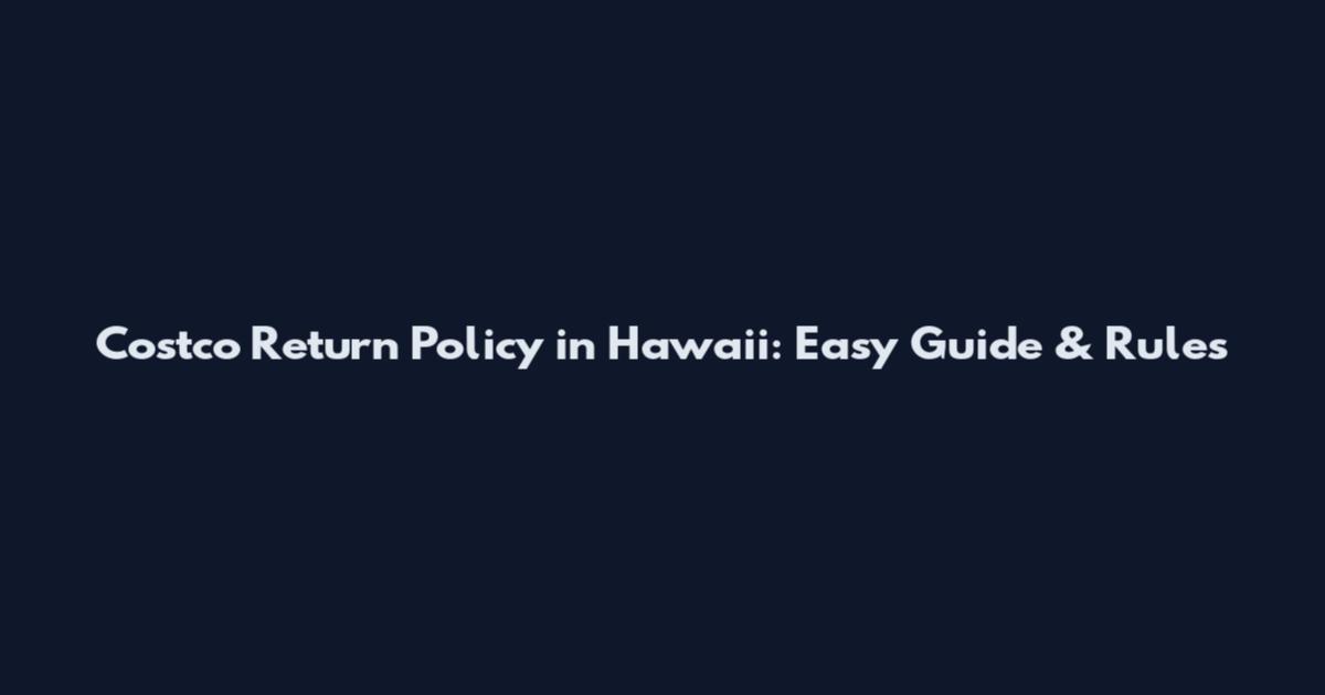 Costco Return Policy in Hawaii: Easy Guide & Rules